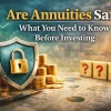 Are Annuities Safe? What You Need to Know Before Investing